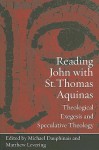 Reading John with St. Thomas Aquinas: Theological Exegesis and Speculative Theology - Michael Dauphinais