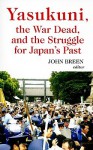 Yasukuni, the War Dead, and the Struggle for Japan's Past - John Breen