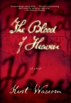 The Blood of Heaven - Kent Wascom