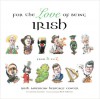 For the Love of Being Irish: From A to Z - Irish American Heritage Center, Conor Cunneen, Mark Anderson