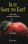 Is It Safe to Eat?: Enjoy Eating and Minimize Food Risks - Ian Shaw, Margaret Tanner