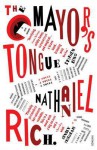 The Mayor's Tongue. Nathaniel Rich - Nathaniel Rich