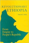 Revolutionary Ethiopia: From Empire to People's Republic - Edmond J. Keller