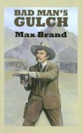 Bad Man's Gulch - Max Brand