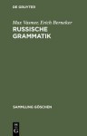 Russische Grammatik - Erich Berneker, Max Vasmer