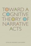 Toward a Cognitive Theory of Narrative Acts - Frederick Luis Aldama