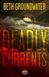 Deadly Currents (An RM Outdoor Adventures Mystery #1) - Beth Groundwater