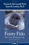 Feisty Fido: Help for the Leash Aggressive Dog - Patricia B. McConnell, Karen B. London