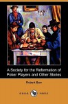 A Society for the Reformation of Poker Players and Other Stories (Dodo Press) - Robert Barr