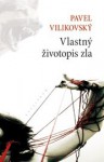 Vlastný životopis zla - Pavel Vilikovský