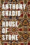 House of Stone: A Memoir of Home, Family and a Lost Middle East - Anthony Shadid