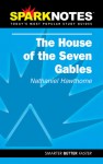 The House of the Seven Gables (Spark Notes Literature Guide) - SparkNotes Editors