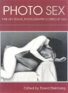 Photo Sex: Fine Art Sexual Photography Comes of Age - David Steinberg