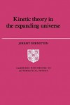 Kinetic Theory in the Expanding Universe - Jeremy Bernstein