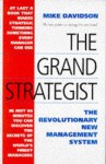 The Grand Strategist: The Revolutionary New Management System - Mike Davidson