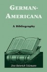 German Americana: A Bibliography - Don Heinrich Tolzmann