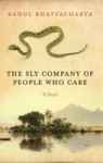 The Sly Company Of People Who Care - Rahul Bhattacharya