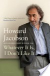 Whatever It Is, I Don't Like It: The Best of Howard Jacobson - Howard Jacobson