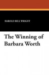 The Winning of Barbara Worth - Harold Bell Wright