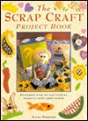 The Scrap Craft Project Book: Featuring Over 100 Easy-To-Make Projects from Fabric Scraps - Nicki Wheeler