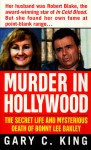 Murder In Hollywood: The Secret Life and Mysterious Death of Bonny Lee Bakley - Gary C. King