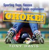 Choke!: Sporting Flops, Fiascos and Brain Explosions - Tony Davis