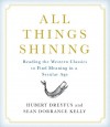 All Things Shining: Reading the Western Classics to Find Meaning in a Secular Age - Hubert L. Dreyfus, Sean Dorrance Kelly