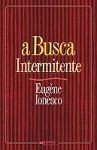 A Busca Intermitente - Eugène Ionesco, Manuel João Gomes