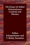 Counsels and Maxims (The Essays of Arthur Schopenhauer) - Arthur Schopenhauer