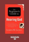 The Beginner's Guide to Hearing God (Large Print 16pt) - James W. Goll