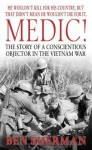 Medic!: The Story of a Conscientious Objector in the Vietnam War - Ben Sherman