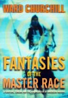 Fantasies of the Master Race: Literature, Cinema and the Colonization of American Indians - Ward Churchill