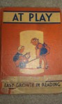 At Play: Easy Growth in Reading Primer Level One - Gertrude Hildreth, Grace A. Allen, Joy Muchmore Lacey, Eula A. Johnston, Ethel Maltby Gehres, Allie Lou Felton, Mabel J. Henderson, Alice Meighen, Corrine Pauli Waterall