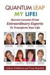 Quantum Leap My Life: Success Lessons from Extraordinary Experts to Transform Your Life - Cydney O'Sullivan, Tracy Repchuk, Ken McArthur