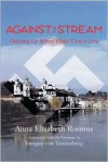 Against the Stream: Growing Up Where Hitler Used to Live - Anna Rosmus