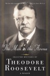 The Man in the Arena: Selected Writings - Theodore Roosevelt, Brian M. Thomsen