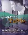 Graceland's Table: Recipes and Meal Memories Fit for the King of Rock and Roll - Ellen Rolfes, Elvis Presley Enterprises