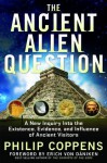 The Ancient Alien Question - Philip Coppens, von Daniken, Erich