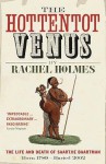 The Hottentot Venus: The Life And Death Of Saartjie Baartman: Born 1789 Buried 2002 - Rachel Holmes