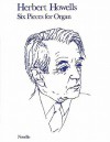 Herbert Howells: Six Pieces For Organ (Music Sales America) - Herbert Howells