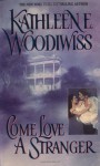 Come Love a Stranger - Kathleen E. Woodiwiss