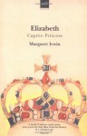 Elizabeth, Captive Princess - Margaret Irwin