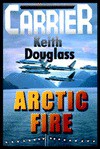 Carrier 9: Arctic Fire - Keith Douglass