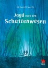 Jagd nach den Schattenwesen - Roland Smith