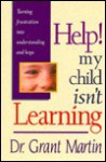 Help! My Child Isn't Learning: Turning Frustration Into Understanding and Hope - Greg Martin