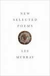 New Selected Poems - Les Murray