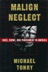 Malign Neglect Race, Crime, And Punishment In America - Michael Tonry