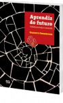 Aprendiz do futuro: cidadania hoje e amanhã - Gilberto Dimenstein, Alexandre Le Voci Sayad