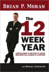 The 12 Week Year - Brian P. Moran, Michael Lennington