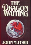 The Dragon Waiting: A Masque of History - John M. Ford